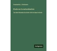 Etude sur la naturalisation: En droit Romain En droit civil et dans le droit