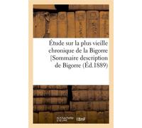 Étude sur la plus vieille chronique de la Bigorre [Sommaire description de Bigorre, (Éd.1889) - Collectif - Hachette Bnf - broché - Livre