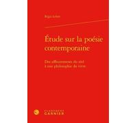 Etude Sur La Poésie Contemporaine - Des Affleurements Du Réel À Une Philosophie Du Vivre