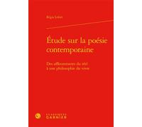 Étude sur la poésie contemporaine Des affleurements du réel à une philosophie du vivre - Régis Lefort - Classiques Garnier - relié - Poésie