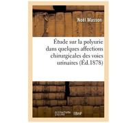 Étude Sur La Polyurie Dans Quelques Affections Chirurgicales Des Voies Urinaires