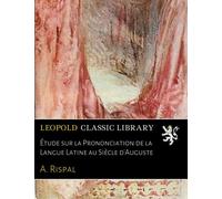Étude sur la Prononciation de la Langue Latine au Siècle d'Auguste