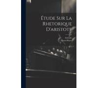 Étude Sur La Rhetorique D'aristote
