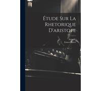 Étude Sur La Rhetorique D'aristote