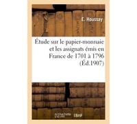 Étude sur le papier-monnaie et les assignats émis en France de 1701 à 1796 - E Houssay - Hachette Bnf - broché - Livre