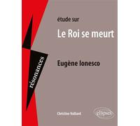 Etude sur Le Roi se meurt, Eugène Ionesco - Christine Vulliard - Ellipses - broché - Scolaire / Universitaire