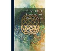 Etude Sur Le Symbolisme Druidique...