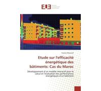 Etude sur l'efficacité énergétique des bâtiments: Cas du Maroc Développement d'un modèle interactif pour le calcul et l'évaluation des performances énergétiques d' - Yassine Maaroufi - Universitaires