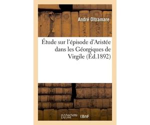 Étude Sur L'épisode D'aristée Dans Les Géorgiques De Virgile