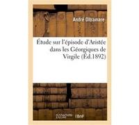 Étude sur l'épisode d'Aristée dans les Géorgiques de Virgile André Oltramare (Auteur)