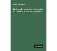 Ètude sur les académies protestantes en France au XVIe et au XVIIe siècle