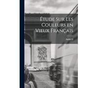 Étude sur les couleurs en vieux français