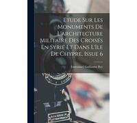 Etude Sur Les Monuments De L'architecture Militaire Des Croisés En Syrie Et Dans L'île De Chypre, Issue 6