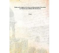 Etude sur les origines et la nature du Zohar precedee d'une etude sur l'histoire de la Kabbale 1901 [Hardcover]