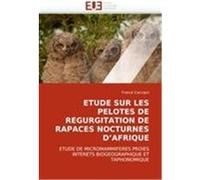 ETUDE SUR LES PELOTES DE REGURGITATION DE RAPACES NOCTURNES D'AFRIQUE Cacciani, Franck (Auteur)