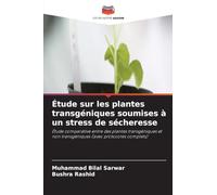 Étude sur les plantes transgéniques soumises à un stress de sécheresse: Étude comparative entre des plantes transgéniques et non transgéniques (avec protocoles complets)