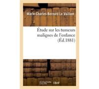 Étude sur les tumeurs malignes de l'enfance - Le Vaillant-M-C-B - Hachette Bnf - broché - Livre
