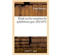 Étude sur les variations du polythéisme grec Thalès Bernard (Auteur)