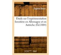 Étude sur l'expérimentation forestière en Allemagne et en Autriche - Reuss Eugene - Hachette Bnf - broché - Livre