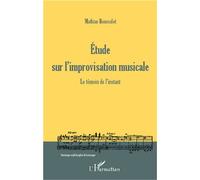 Etude sur l'improvisation musicale Le témoin de l'instant - Mathias Rousselot - L'harmattan - broché - Essai