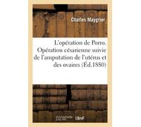 Étude sur l'opération de Porro. Opération césarienne Suivie de l'amputation de l'utérus et des ovaires - Charles Maygrier - Hachette Bnf - broché - Livre