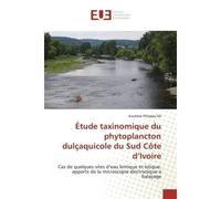 Étude taxinomique du phytoplancton dulçaquicole du Sud Côte d'Ivoire Cas de quelques sites d'eau lentique et lotique: apports de la microscopie électronique à balayage - Kouhété Da - Universitaires Eu