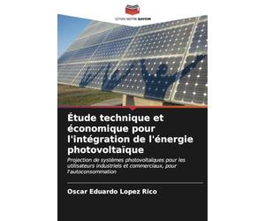 Étude technique et économique pour l'intégration de l'énergie photovoltaïque: Projection de systèmes photovoltaïques pour les utilisateurs industriels et commerciaux, pour l'autoconsommation