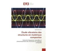 Etude vibratoire des structures en materiaux composites Calcul de Frequences naturelles et d'amortissement des structures en materiau composite - Djamel Bensahal - Universitaires Europeennes - broché 
