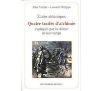 Etudes Alchimiques - Quatre Traités D'alchimie Expliqués Par La Chimie De Leur Temps