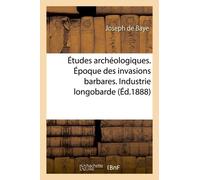 Études Archéologiques. Époque Des Invasions Barbares. Industrie Longobarde