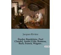 Études: Baudelaire, Paul Claudel, André Gide, Rameau, Bach, Franck, Wagner..