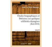 Études biographiques et littéraires sur quelques célébrités étrangères - Jules Lefèvre-Deumier - Hachette Bnf - broché - Livre