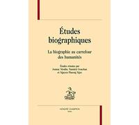 Etudes Biographiques - La Biographie Au Carrefour Des Humanités