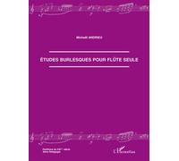 Etudes burlesques pour flûte seule - Michaël Andrieu - L'harmattan - broché - Partition