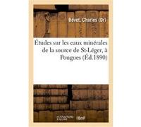Études chimique, physiologique et thérapeutique sur les eaux minérales de la source de St-Léger Charles Bovet (Auteur)