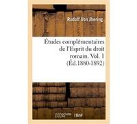 Études complémentaires de l'Esprit du droit romain. Vol. 1 (Éd.1880-1892) Rudolf von Jhering (Auteur)