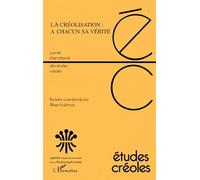 Etudes créoles, Volume 25 N° 1 : La créolisation : à chacun sa vérité