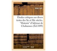 Études Critiques Sur Divers Textes Des Xe Et Xie Siècles. Historia D'adémar De Chabannes