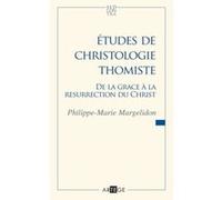 Études de christologie thomiste: De la grâce à la Résurrection du Christ