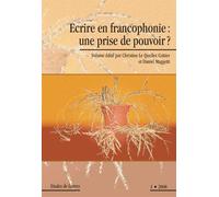 Etudes De Lettres N° 1/2008 - Ecrire En Francophonie : Une Prise De Pouvoir ?