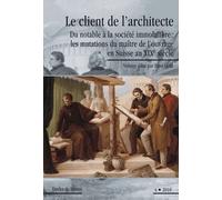 Etudes De Lettres N° 287/2010 - Le Client De L'architecte - Du Notable À La Société Immobilière : Les Mutations Du Maître De L'ouvrage En Suisse Au Xixe Siècle