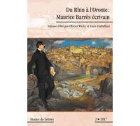 Etudes De Lettres N° 304/2017 - Du Rhin À L'oronte : Maurice Barrès