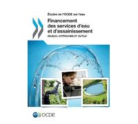 Études de l'OCDE sur l'eau Financement des services d'eau et d'assainissement: Enjeux, approches et outils