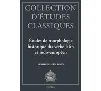 Etudes De Morphologie Historique Du Verbe Latin Et Indo-Europeen (Collection D'etudes Classiques)