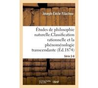Études de philosophie naturelle. La classification rationnelle et la phénoménologie Série 2-6 - Joseph-Émile Filachou - Hachette Bnf - broché - Livre