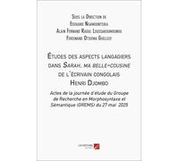 Études des aspects langagiers dans Sarah, ma belle-cousine de l'écrivain congolais Henri Djombo: Actes de la journée d’étude du Groupe de Recherche en Morphosyntaxe et Sémantique du 27 mai 2025