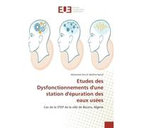 Etudes des Dysfonctionnements d'une station d'epuration des eaux usees Cas de la STeP de la ville de Bouira, Algerie - Mohamed Noual - Universitaires Europeennes - broché - Etude
