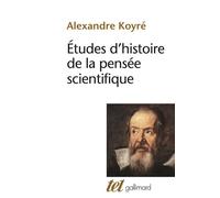 Études d'histoire de la pensée scientifique - - Alexandre Koyré - Gallimard - Essai