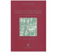Etudes D'histoire De L'art Offertes À Jacques Thirion - Des Premiers Temps Chrétiens Au Xxe Siècle