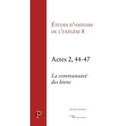 Etudes D'histoire De L'exégèse 8 - Actes 2, 44-47, La Communauté Des Biens